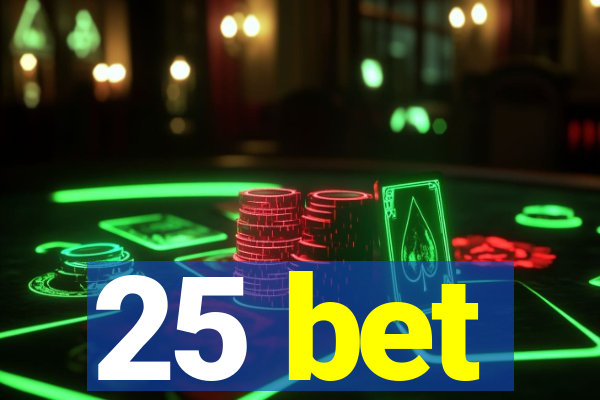 25 bet